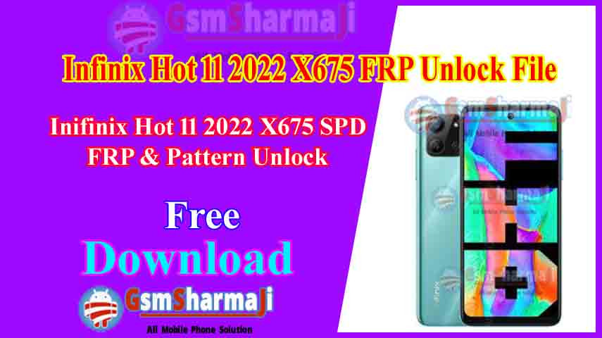 Infinix Hot 11 2022 X675 SPD FRP & Pattern Remove File Free Download